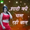 About Shadi Ki Chal Rahi Baat Song